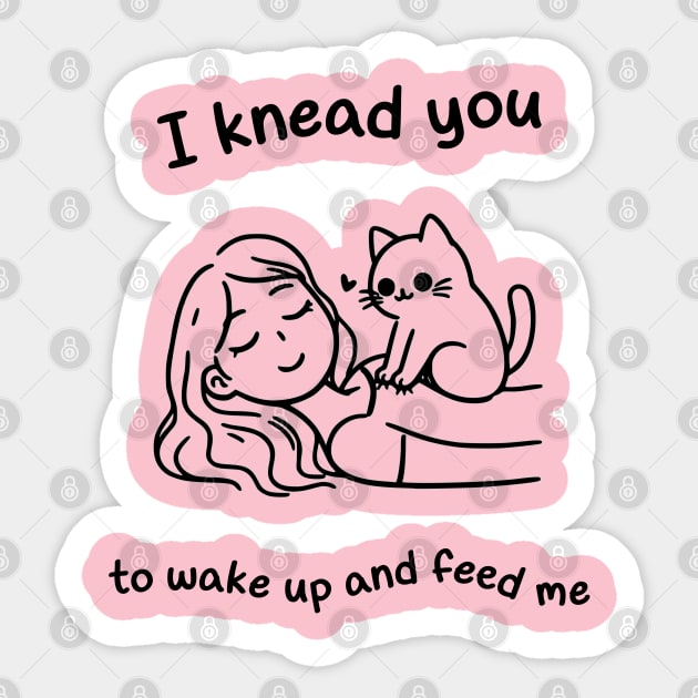 I knead you to wake up and feed me Sticker by PercyWinstonStudio